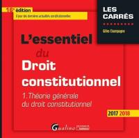 L'essentiel du droit constitutionnel. Vol. 1. Théorie générale du droit constitutionnel : 2017-2018