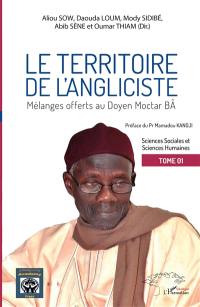 Le territoire de l'angliciste. Vol. 1. Sciences sociales et sciences humaines : mélanges offerts au doyen Moctar Bâ