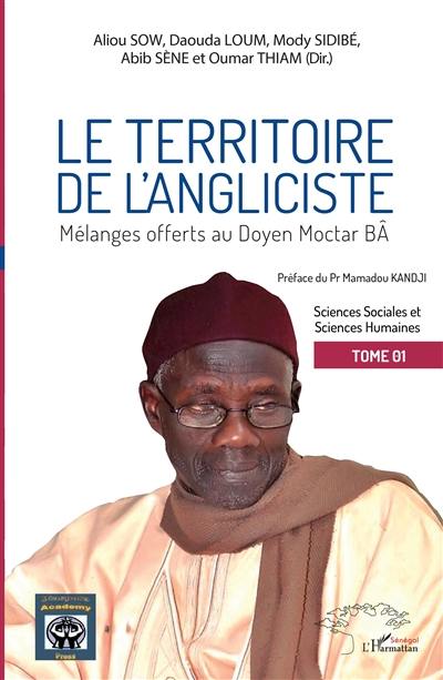 Le territoire de l'angliciste. Vol. 1. Sciences sociales et sciences humaines : mélanges offerts au doyen Moctar Bâ