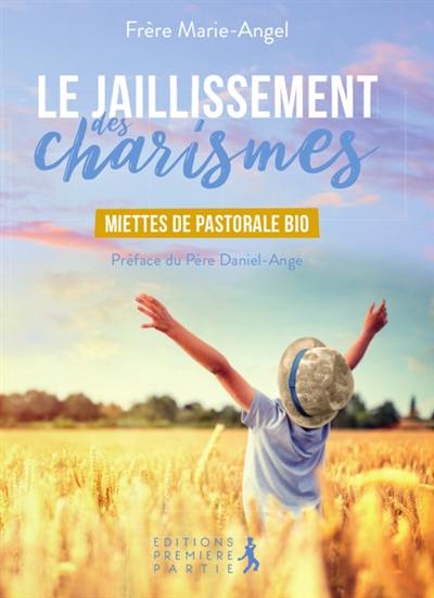 Le jaillissement des charismes : miettes de pastorale bio