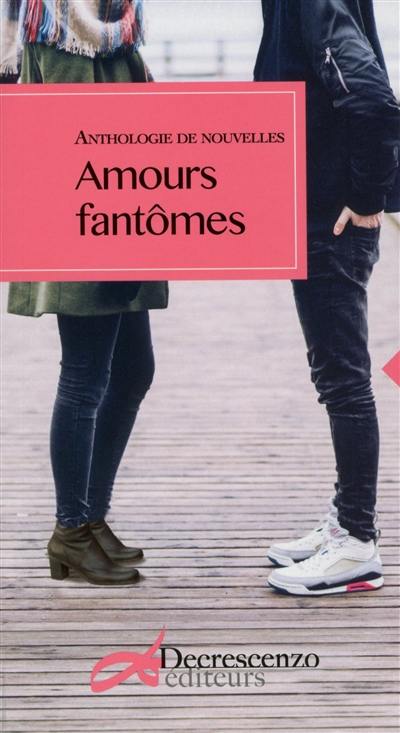 Amours fantômes : anthologie de nouvelles