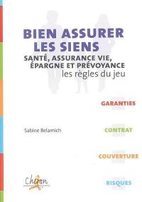 Bien assurer les siens : santé, assurance-vie, épargne et prévoyance : les règles du jeu