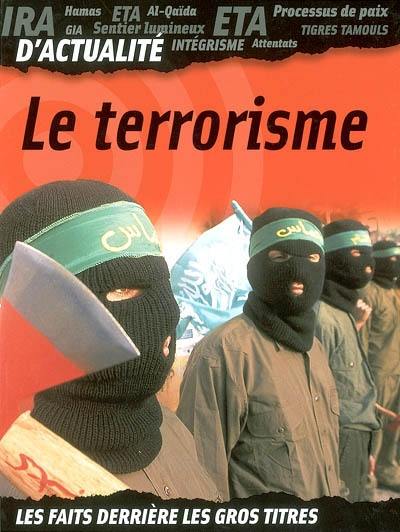 Le terrorisme : les faits derrière les gros titres