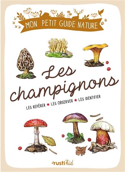 Les champignons : les repérer, les observer, les identifier