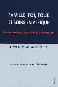 Famille, foi, folie et soins en Afrique : une pluralité de recours thérapeutiques complémentaires