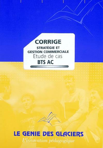 Etude de cas BTS AC : stratégie et gestion commerciale, corrigé