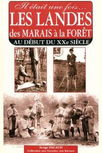 Il était une fois... les Landes : des marais à la forêt au début du XXe siècle