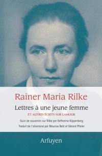 Lettres à une jeune femme : et autres écrits sur l'amour. Souvenirs sur Rilke