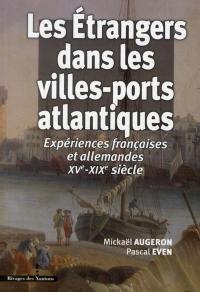 Les étrangers dans les villes-ports atlantiques : expériences françaises et allemandes (XVe-XXe siècles)