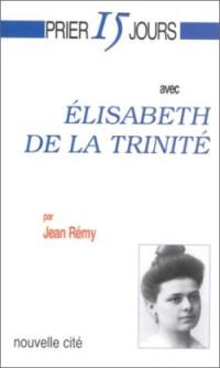 Prier 15 jours avec Elisabeth de la Trinité