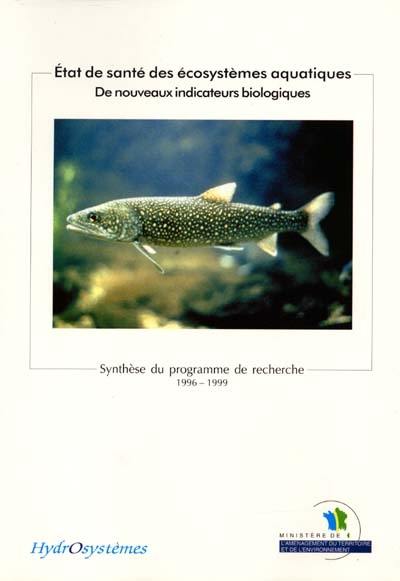 Etat de santé des écosystèmes aquatiques : de nouveaux indicateurs biologiques : synthèse du programme de recherche 1996-1999