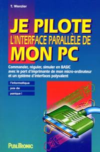 Je pilote l'interface parallèle de mon PC : commander, réguler, simuler en Basic avec le port d'imprimante de mon micro-ordinateur et un système d'interfaces polyvalent