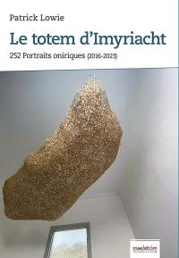 Les chroniques de Mapuetos. Vol. 7. Le totem d'Imyriacht : 252 portraits oniriques (l'intégrale, 2016-2023)