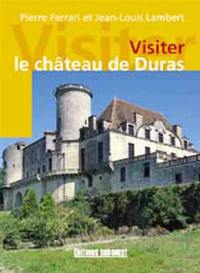 Visiter le château de Duras : une synthèse architecturale du Moyen Age au classicisme à travers l'histoire mouvementée des Durfort-Duras