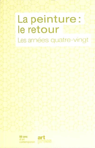 La peinture : le retour : les années quatre-vingt