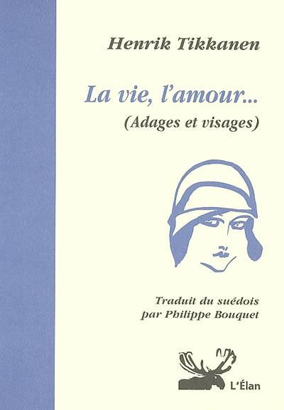 Adages et visages. La vie, l'amour