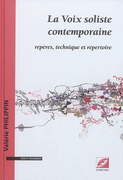 La voix soliste contemporaine : repères, technique et répertoire