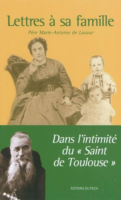 Lettres à sa famille : dans l'intimité du saint de Toulouse