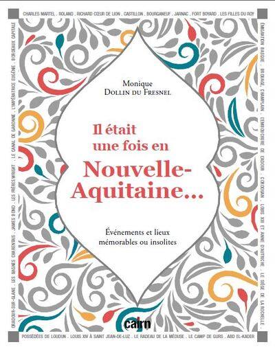 Il était une fois en Nouvelle-Aquitaine... : événements et lieux mémorables ou insolites