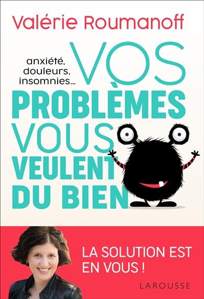 Anxiété, douleurs, insomnies... : vos problèmes vous veulent du bien