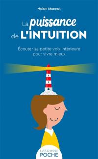 La puissance de l'intuition : écouter sa petite voix intérieure pour vivre mieux