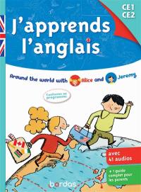 J'apprend l'anglais CE1, CE2 : around the world with Alice and Jeremy : conforme au programme