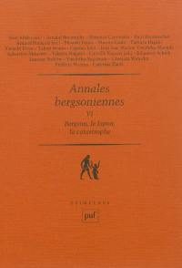 Annales bergsoniennes. Vol. 6. Bergson, le Japon, la catastrophe