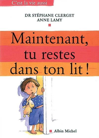 Maintenant, tu restes dans ton lit !