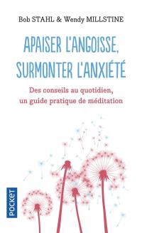 Apaiser l'angoisse, surmonter l'anxiété : des conseils au quotidien, un guide pratique de méditation