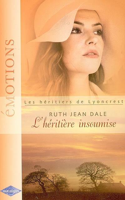 Les héritiers de Lyoncrest. Vol. 2006. L'héritière insoumise