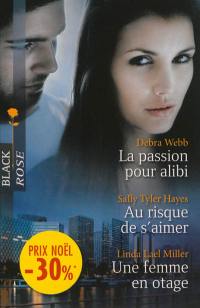 La passion pour alibi. Au risque de s'aimer. Une femme en otage