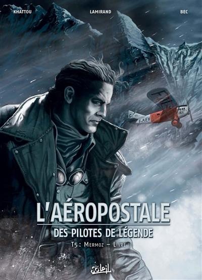 L'Aéropostale : des pilotes de légende. Vol. 5. Mermoz. Vol. 2