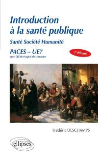 Introduction à la santé publique : santé, société, humanité : exemples de sujets de concours présentés sous forme de QCM, PACES, UE7