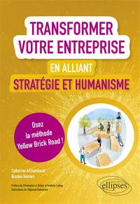 Transformer votre entreprise en alliant stratégie et humanisme : osez la méthode Yellow brick road !