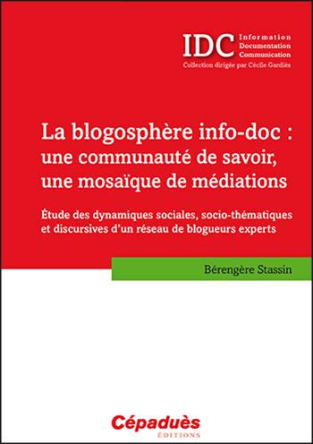 La blogosphère info-doc : une communauté de savoir, une mosaïque de médiations : étude des dynamiques sociales, socio-thématiques et discursives d'un réseau de blogueurs experts