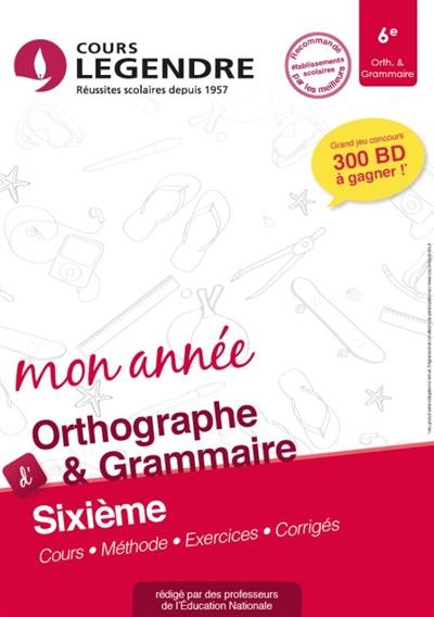 Mon année d'orthographe & grammaire 6e : cours, méthode, exercices, corrigés