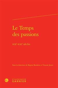 Le temps des passions : XIXe-XXIe siècles