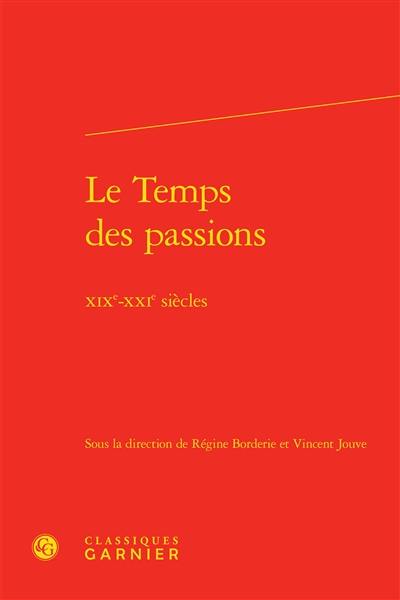 Le temps des passions : XIXe-XXIe siècles