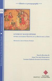 Gnose et manichéisme : entre les oasis d'Egypte et la route de la soie : hommage à Jean-Daniel Dubois