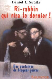 Ri-rabbin qui rira le dernier ! : des centaines de blagues juives. Vol. 1