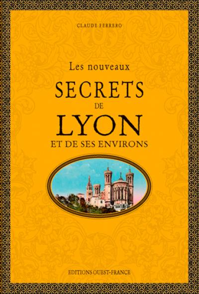 Les nouveaux secrets de Lyon et de ses environs