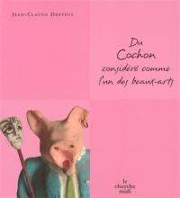 Du cochon considéré comme l'un des beaux-arts