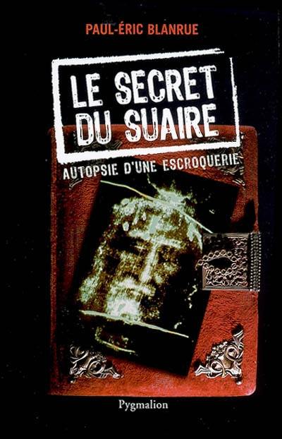 Le secret du suaire : autopsie d'une escroquerie