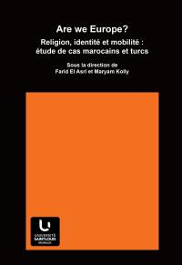 Are we Europe? : religion, identité et mobilité : étude de cas marocains et turcs