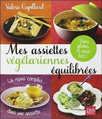 Mes assiettes végétariennes équilibrées : sans gluten et sans lait !