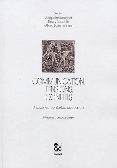 Communication, tensions, conflits : disciplines, contextes, éducation