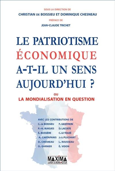 Le patriotisme économique a-t-il un sens aujourd'hui ? ou La mondialisation en question