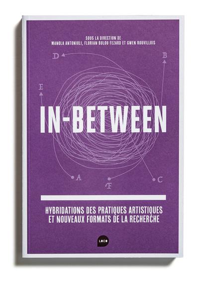 In-between : hybridations des pratiques artistiques et nouveaux formats de la recherche