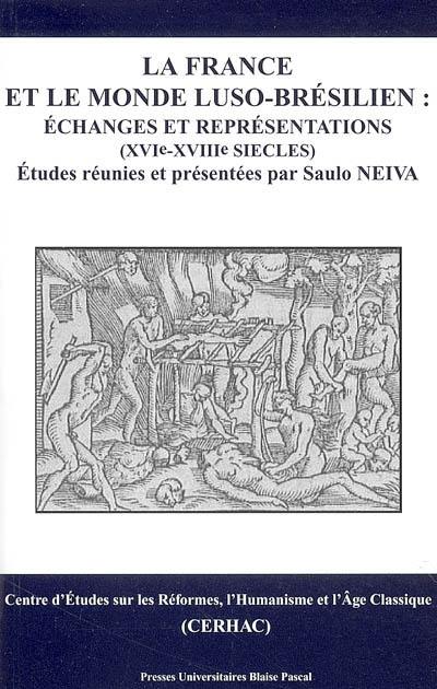 La France et le monde luso-brésilien : échanges et représentations, XVIe-XVIIIe siècles : actes du colloque international et inderdisciplinaire, Maison de la recherche de l'université Blaise-Pascal, 24 et 25 mai 2002