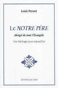 Le Notre Père : abrégé de tout l'Evangile : une théologie pour aujourd'hui